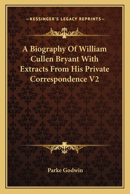A Biography Of William Cullen Bryant With Extracts From His Private Correspondence V2