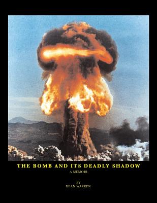 The Bomb And Its Deadly Shadow: A memoir of the early days of the atomic bomb centered around the author and his father, the Medical Director of the M