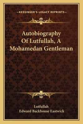 Autobiography Of Lutfullah, A Mohamedan Gentleman