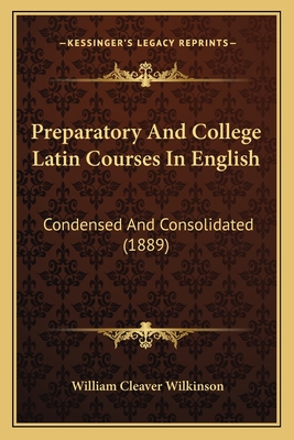 Preparatory And College Latin Courses In English: Condensed And Consolidated (1889)