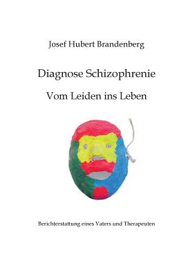 Diagnose Schizophrenie, Vom Leiden ins Leben: Berichterstattung eines Vaters und Therapeuten