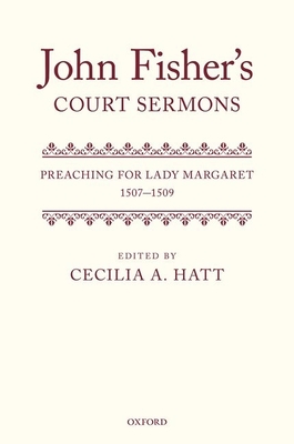 John Fisher's Court Sermons: Preaching for Lady Margaret, 1507-1509