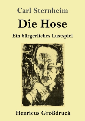 Die Hose (Großdruck): Ein bürgerliches Lustspiel