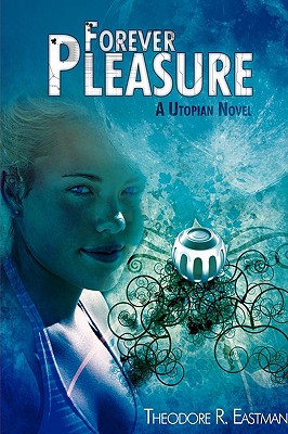 Forever Pleasure: A Utopian Novel
