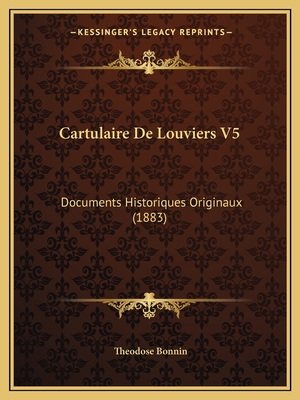 Cartulaire De Louviers V5: Documents Historiques Originaux (1883)