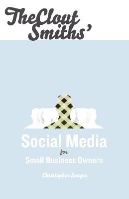 The Clout Smiths' Social Media for Small Business Owners