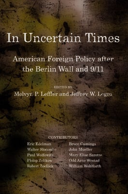 In Uncertain Times: American Foreign Policy After the Berlin Wall and 9/11