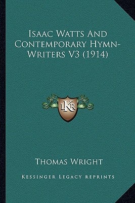 Isaac Watts And Contemporary Hymn-Writers V3 (1914)