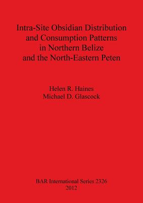 Intra-Site Obsidian Distribution and Consumption Patterns in Northern Belize and the North-Eastern Peten