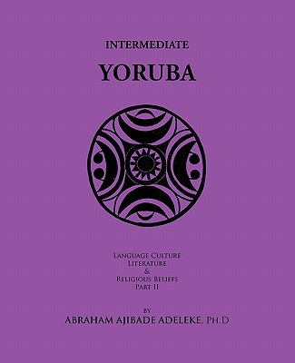 Intermediate Yoruba: Language, Culture, Literature, and Religious Beliefs, Part II