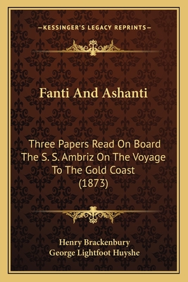 Fanti And Ashanti: Three Papers Read On Board The S. S. Ambriz On The Voyage To The Gold Coast (1873)