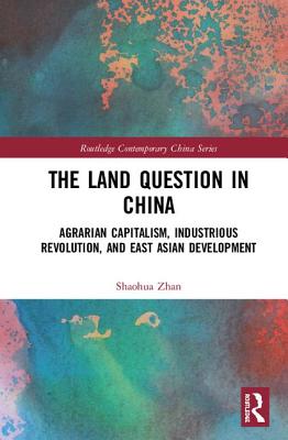 The Land Question in China: Agrarian Capitalism, Industrious Revolution, and East Asian Development