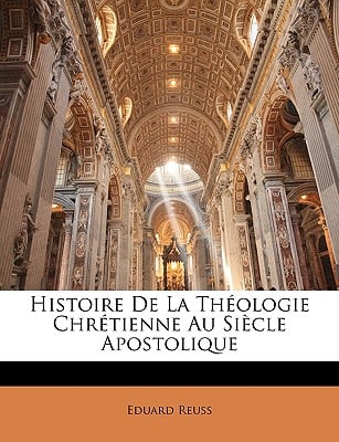 Histoire De La Théologie Chrétienne Au Siècle Apostolique