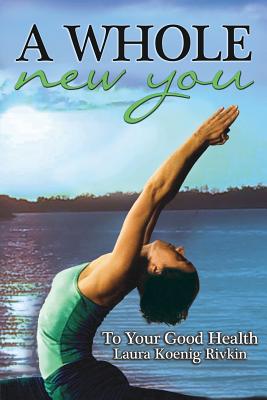 A Whole New You: To Your Good Health
