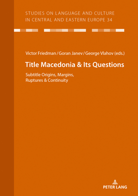 Macedonia & Its Questions: Origins, Margins, Ruptures & Continuity