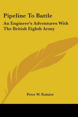 Pipeline To Battle: An Engineer's Adventures With The British Eighth Army