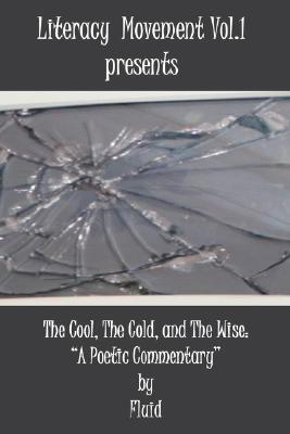 Literacy Movement Vol. 1 presents The Cool, The Cold, and The Wise: "A Poetic Commentary"