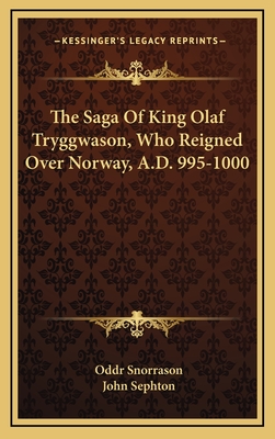 The Saga Of King Olaf Tryggwason, Who Reigned Over Norway, A.D. 995-1000