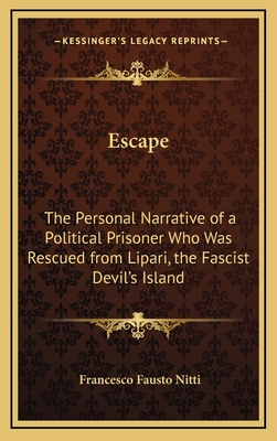 Escape: The Personal Narrative of a Political Prisoner Who Was Rescued from Lipari, the Fascist Devil's Island