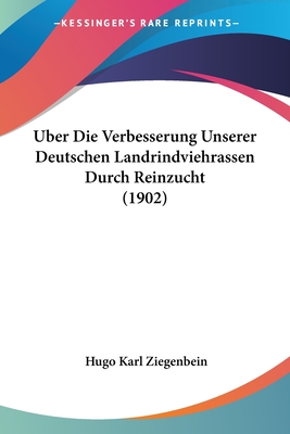 Uber Die Verbesserung Unserer Deutschen Landrindviehrassen Durch Reinzucht (1902)