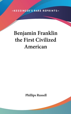 Benjamin Franklin the First Civilized American