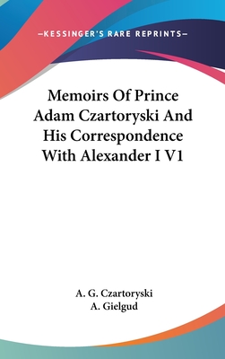 Memoirs Of Prince Adam Czartoryski And His Correspondence With Alexander I V1