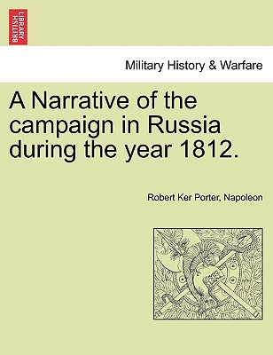 A Narrative of the Campaign in Russia During the Year 1812.