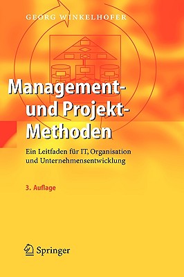 Management- Und Projekt-Methoden: Ein Leitfaden Für It, Organisation Und Unternehmensentwicklung