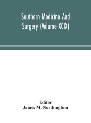Southern Medicine And Surgery (Volume Xcix)