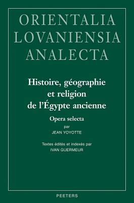 Histoire, Geographie Et Religion de l'Egypte Ancienne: Opera Selecta: Textes Edites Et Indexes Par Ivan Guermeur