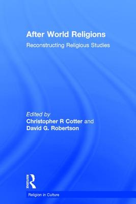 After World Religions: Reconstructing Religious Studies