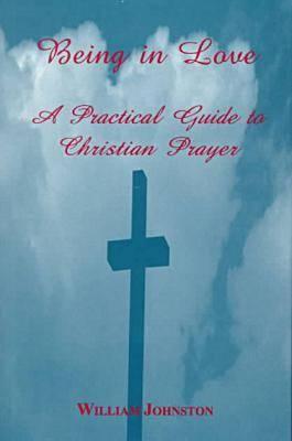 Being in Love: A Practical Guide to Christian Prayer