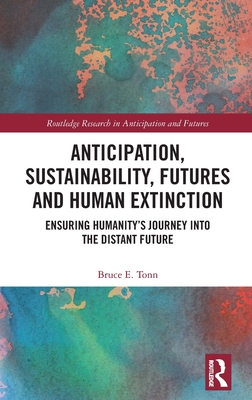 Anticipation, Sustainability, Futures and Human Extinction: Ensuring Humanity's Journey Into the Distant Future