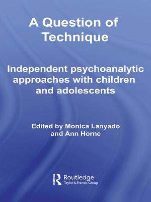 A Question of Technique: Independent Psychoanalytic Approaches with Children and Adolescents