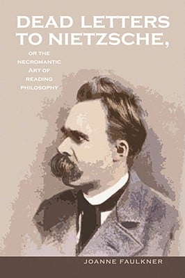 Dead Letters to Nietzsche, or the Necromantic Art of Reading Philosophy: Volume 38