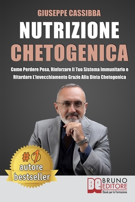 Nutrizione Chetogenica: Come Perdere Peso, Rinforzare Il Tuo Sistema Immunitario E Ritardare L'Invecchiamento Grazie Alla Dieta Chetogenica