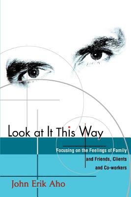 Look at It This Way: Focusing on the Feelings of Family and Friends, Clients and Co-Workers