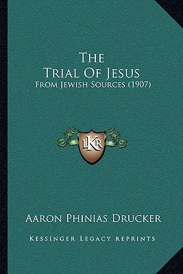 The Trial Of Jesus: From Jewish Sources (1907)