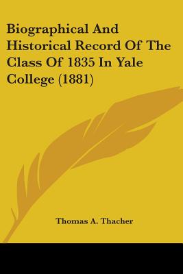 Biographical And Historical Record Of The Class Of 1835 In Yale College (1881)