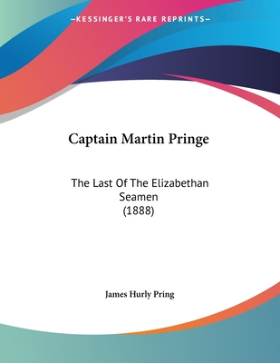 Captain Martin Pringe: The Last Of The Elizabethan Seamen (1888)