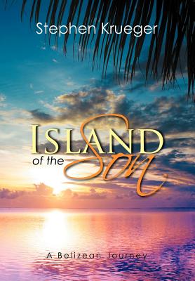 Island of the Son: A Belizean Journey
