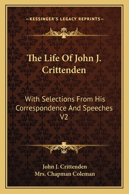 The Life Of John J. Crittenden: With Selections From His Correspondence And Speeches V2