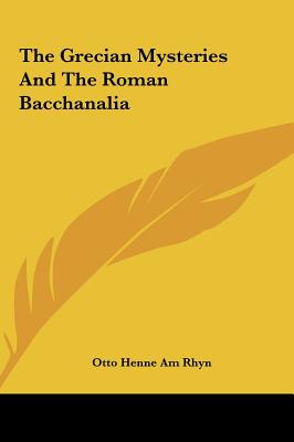 The Grecian Mysteries And The Roman Bacchanalia