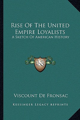 Rise Of The United Empire Loyalists: A Sketch Of American History
