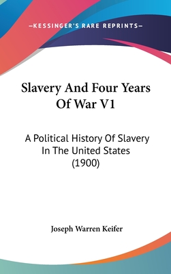 Slavery And Four Years Of War V1: A Political History Of Slavery In The United States (1900)