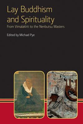 Lay Buddhism and Spirituality: From Vimalakirti to the Nenbutsu Masters