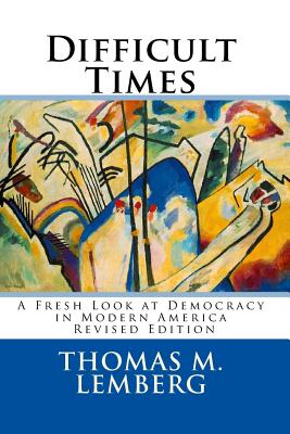 Difficult Times: A Fresh Look at Democracy in Modern America