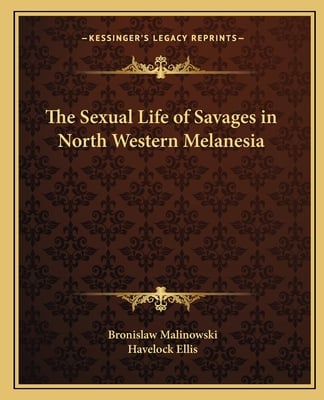 The Sexual Life of Savages in North Western Melanesia