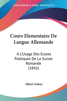 Cours Elementaire De Langue Allemande: A L'Usage Des Ecoles Publiques De La Suisse Romande (1842)