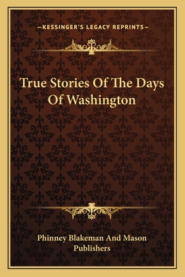 True Stories Of The Days Of Washington